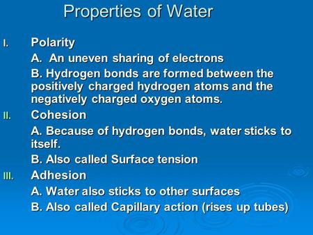 I. Polarity A. An uneven sharing of electrons B. Hydrogen bonds are formed between the positively charged hydrogen atoms and the negatively charged oxygen.