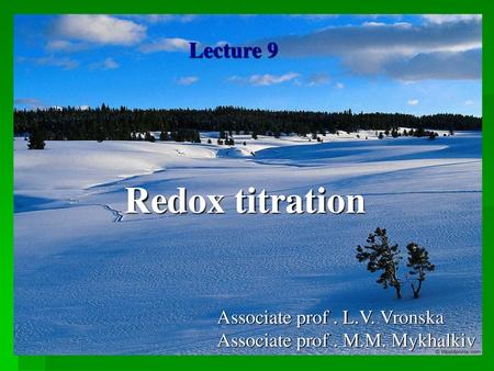 Redox titration Lecture 9 Associate prof . L.V. Vronska