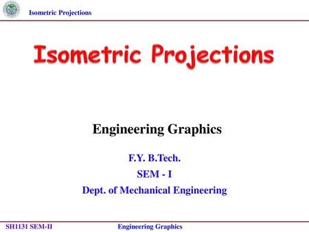 Isometric Projections Dept. of Mechanical Engineering