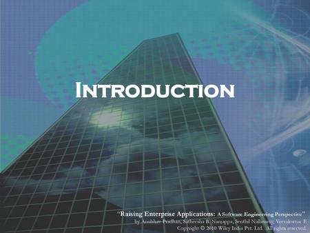 Introduction “Raising Enterprise Applications: A Software Engineering Perspective” by Anubhav Pradhan, Satheesha B. Nanjappa, Senthil Nallasamy, Veerakumar.