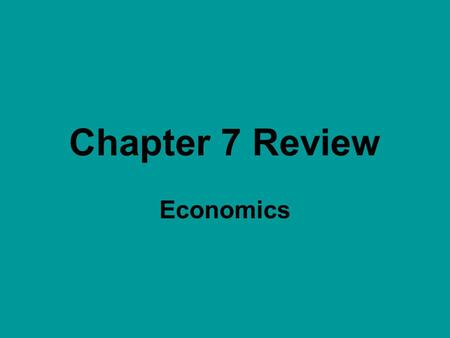 Chapter 7 Review Economics.