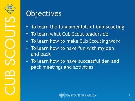 Objectives To learn the fundamentals of Cub Scouting
