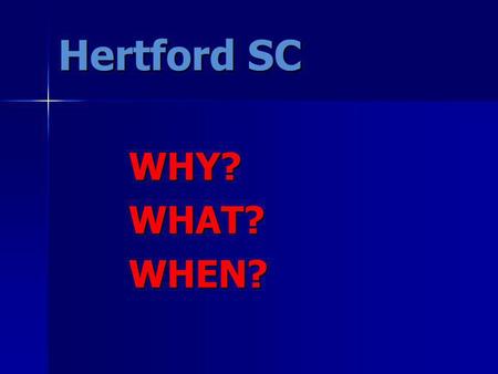 Hertford SC WHY?WHAT?WHEN?. Anaerobic (lactic) No Oxygen Sp 1 and 2 Aerobic Aerobic With Oxygen With Oxygen End I, II, III and End I, II, III and Race.
