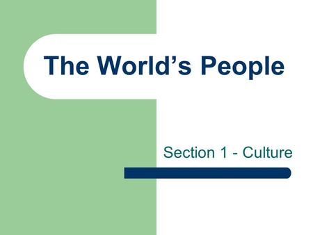 The World’s People Section 1 - Culture.