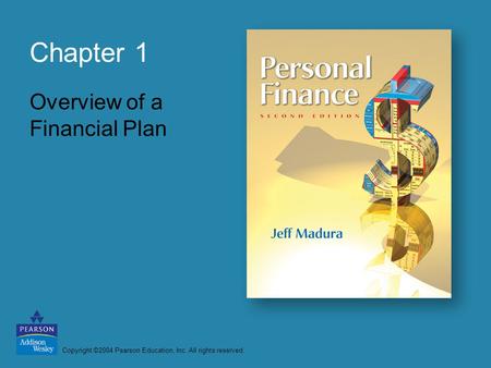 Copyright ©2004 Pearson Education, Inc. All rights reserved. Chapter 1 Overview of a Financial Plan.