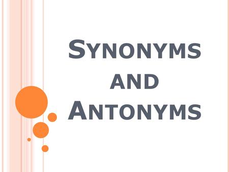 Synonyms and Antonyms.