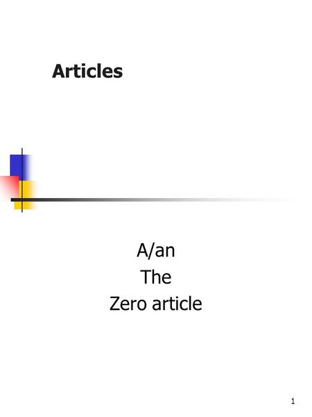 Articles A/an The Zero article.