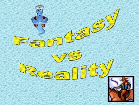 Fantasy vs Reality.
